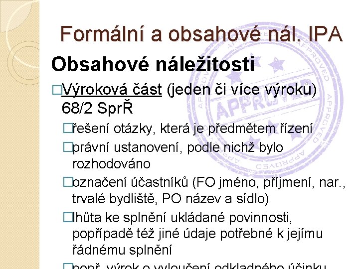 Formální a obsahové nál. IPA Obsahové náležitosti �Výroková část (jeden či více výroků) 68/2