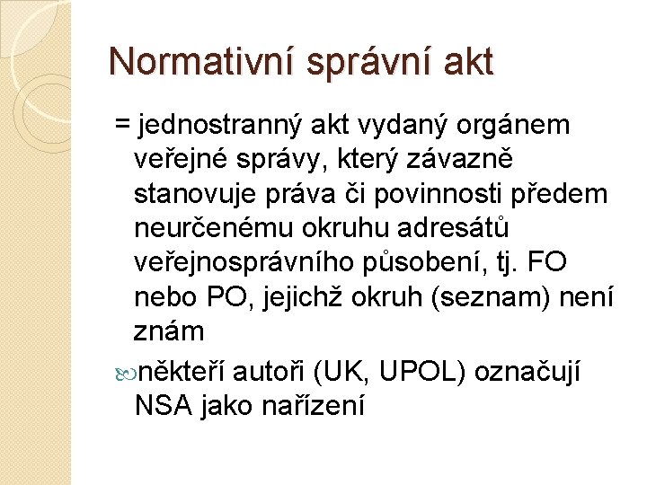 Normativní správní akt = jednostranný akt vydaný orgánem veřejné správy, který závazně stanovuje práva