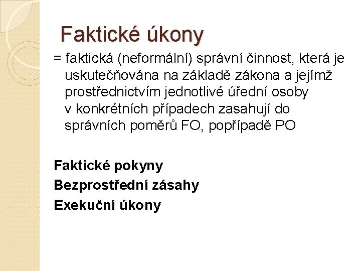 Faktické úkony = faktická (neformální) správní činnost, která je uskutečňována na základě zákona a