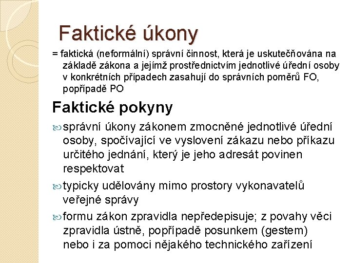 Faktické úkony = faktická (neformální) správní činnost, která je uskutečňována na základě zákona a