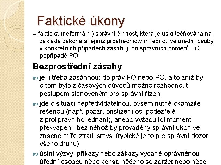 Faktické úkony = faktická (neformální) správní činnost, která je uskutečňována na základě zákona a