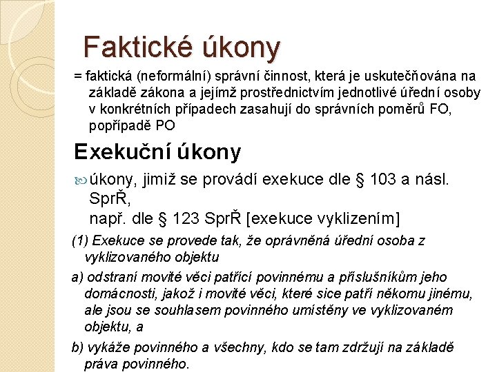 Faktické úkony = faktická (neformální) správní činnost, která je uskutečňována na základě zákona a