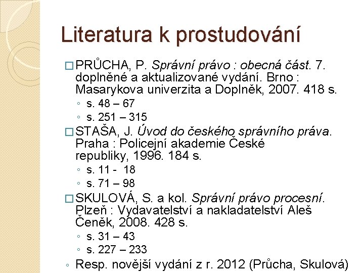 Literatura k prostudování � PRŮCHA, P. Správní právo : obecná část. 7. doplněné a