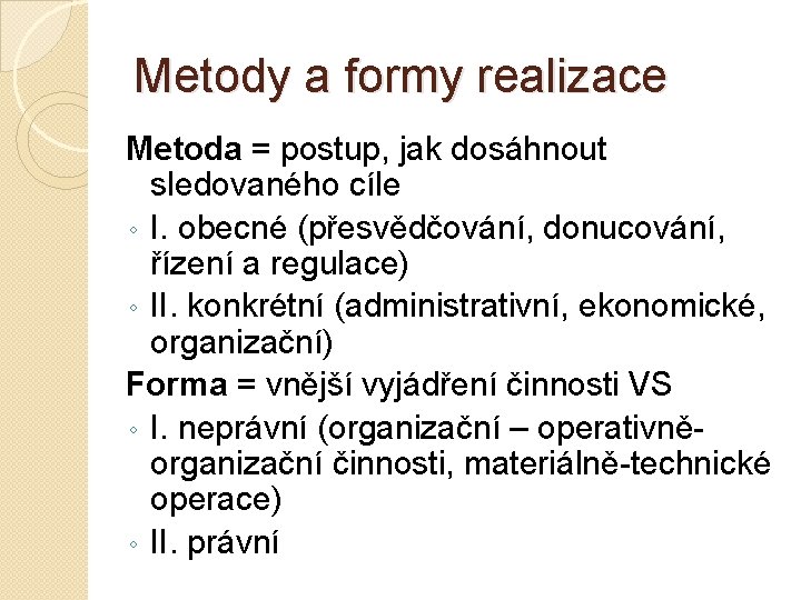 Metody a formy realizace Metoda = postup, jak dosáhnout sledovaného cíle ◦ I. obecné