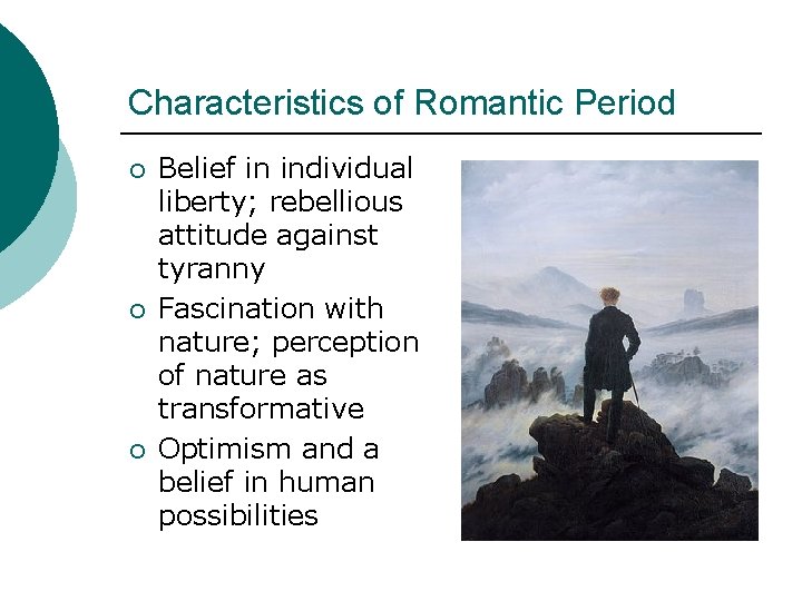 Characteristics of Romantic Period ¡ ¡ ¡ Belief in individual liberty; rebellious attitude against