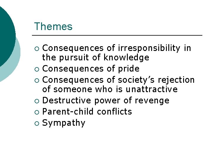 Themes Consequences of irresponsibility in the pursuit of knowledge ¡ Consequences of pride ¡
