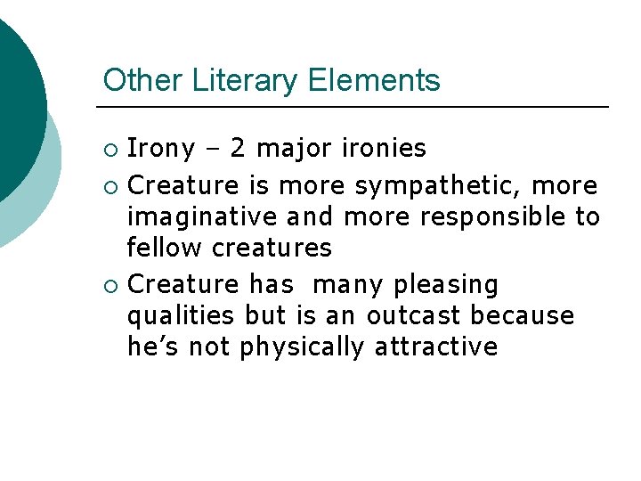 Other Literary Elements Irony – 2 major ironies ¡ Creature is more sympathetic, more