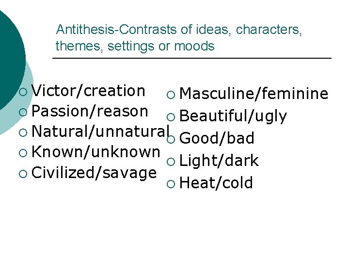 Antithesis-Contrasts of ideas, characters, themes, settings or moods ¡ Victor/creation ¡ Passion/reason ¡ Masculine/feminine