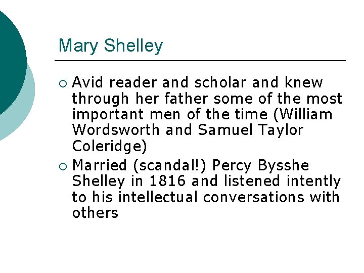 Mary Shelley Avid reader and scholar and knew through her father some of the