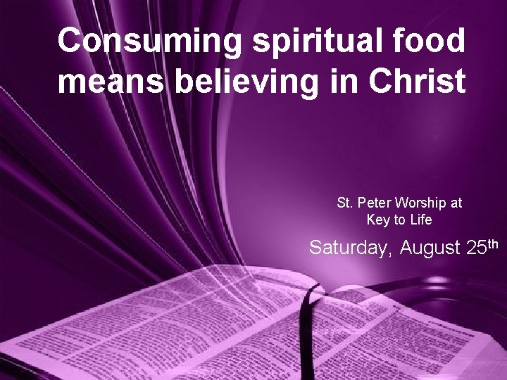 Consuming spiritual food means believing in Christ St. Peter Worship at Key to Life