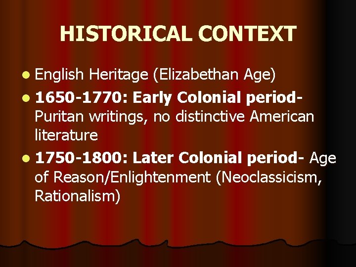 HISTORICAL CONTEXT l English Heritage (Elizabethan Age) l 1650 -1770: Early Colonial period. Puritan