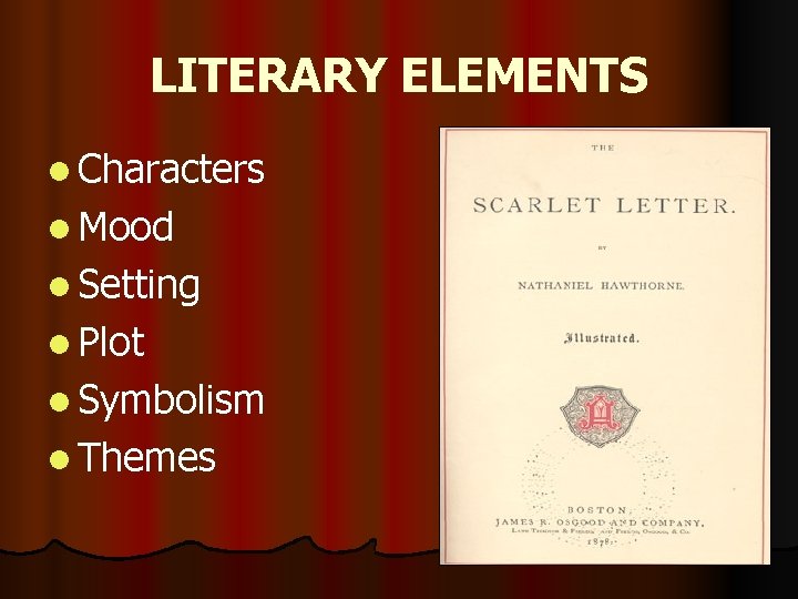 LITERARY ELEMENTS l Characters l Mood l Setting l Plot l Symbolism l Themes