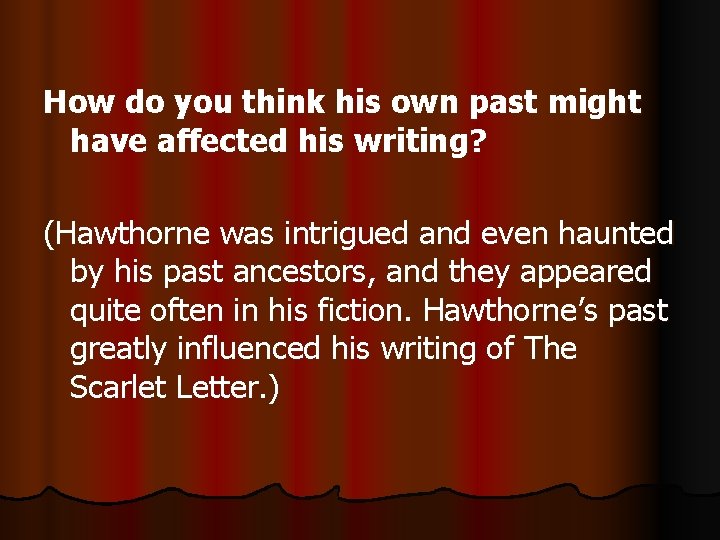 How do you think his own past might have affected his writing? (Hawthorne was