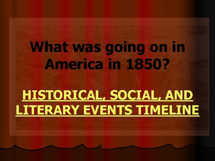 What was going on in America in 1850? HISTORICAL, SOCIAL, AND LITERARY EVENTS TIMELINE