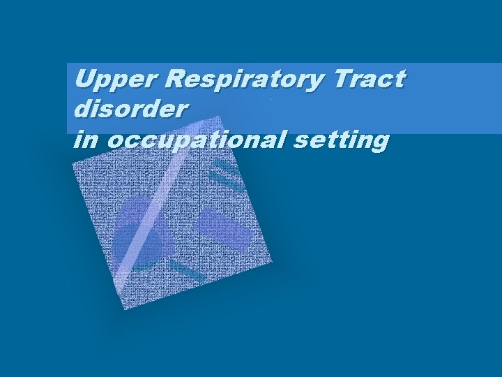 Upper Respiratory Tract disorder in occupational setting 