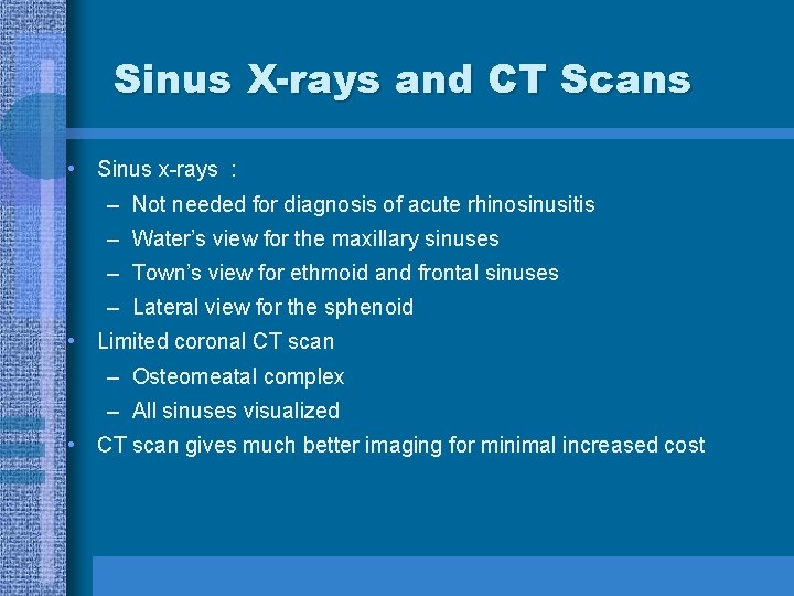 Sinus X-rays and CT Scans • Sinus x-rays : – Not needed for diagnosis