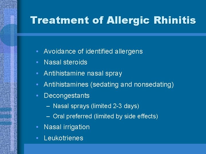 Treatment of Allergic Rhinitis • Avoidance of identified allergens • Nasal steroids • Antihistamine