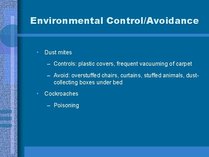 Environmental Control/Avoidance • Dust mites – Controls: plastic covers, frequent vacuuming of carpet –