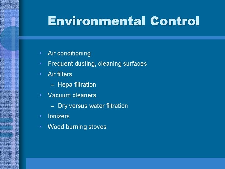 Environmental Control • Air conditioning • Frequent dusting, cleaning surfaces • Air filters –