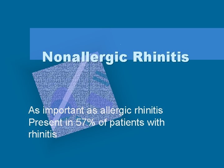 Nonallergic Rhinitis As important as allergic rhinitis Present in 57% of patients with rhinitis