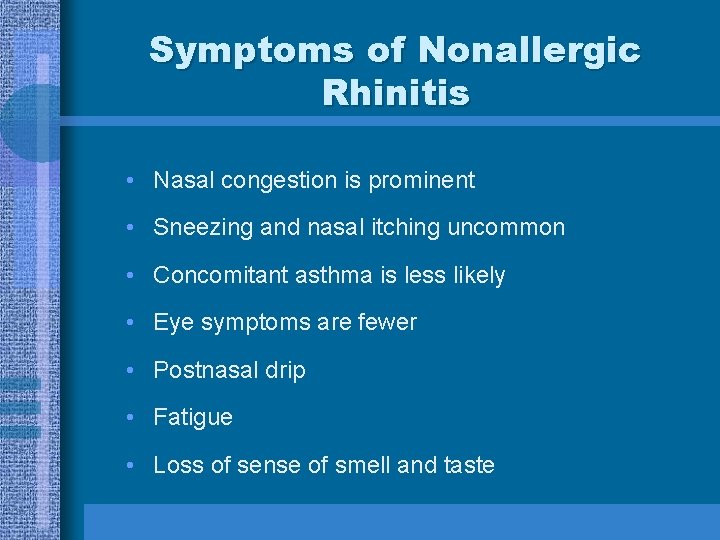 Symptoms of Nonallergic Rhinitis • Nasal congestion is prominent • Sneezing and nasal itching