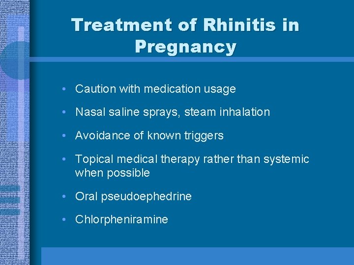 Treatment of Rhinitis in Pregnancy • Caution with medication usage • Nasal saline sprays,