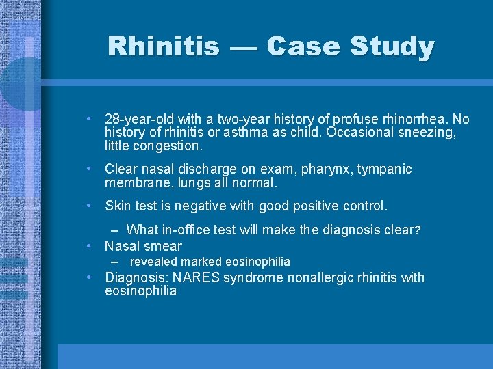 Rhinitis — Case Study • 28 -year-old with a two-year history of profuse rhinorrhea.