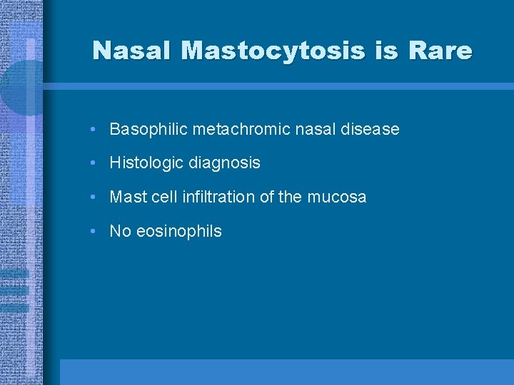 Nasal Mastocytosis is Rare • Basophilic metachromic nasal disease • Histologic diagnosis • Mast