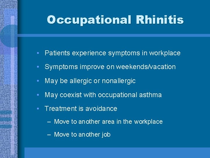 Occupational Rhinitis • Patients experience symptoms in workplace • Symptoms improve on weekends/vacation •