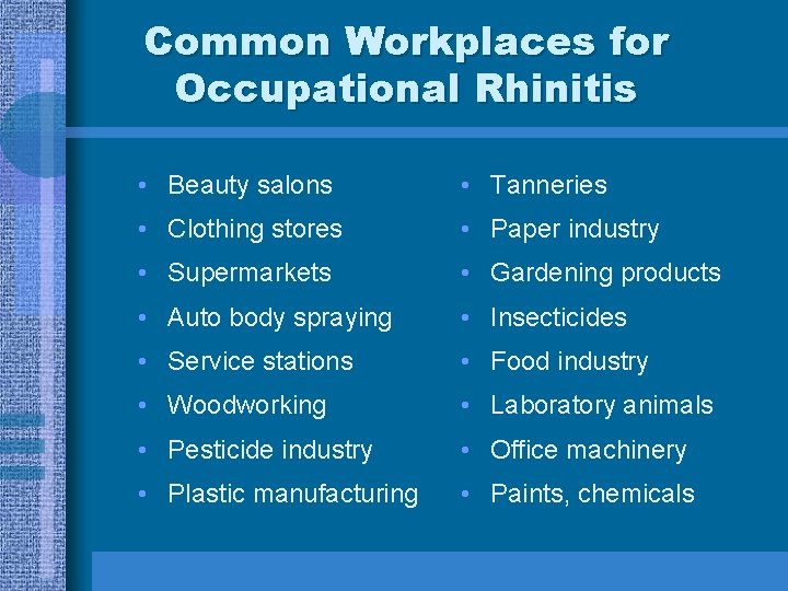 Common Workplaces for Occupational Rhinitis • Beauty salons • Tanneries • Clothing stores •