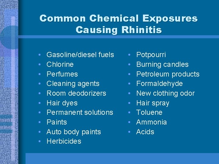 Common Chemical Exposures Causing Rhinitis • • • Gasoline/diesel fuels Chlorine Perfumes Cleaning agents