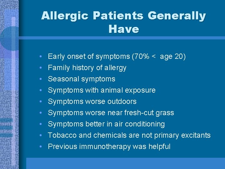 Allergic Patients Generally Have • • • Early onset of symptoms (70% < age