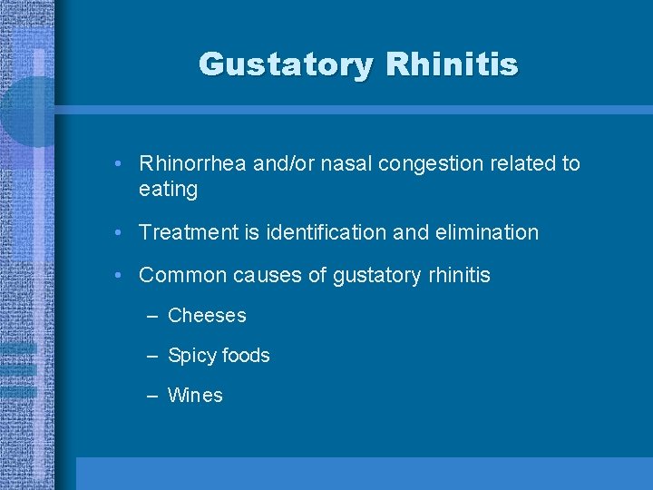 Gustatory Rhinitis • Rhinorrhea and/or nasal congestion related to eating • Treatment is identification