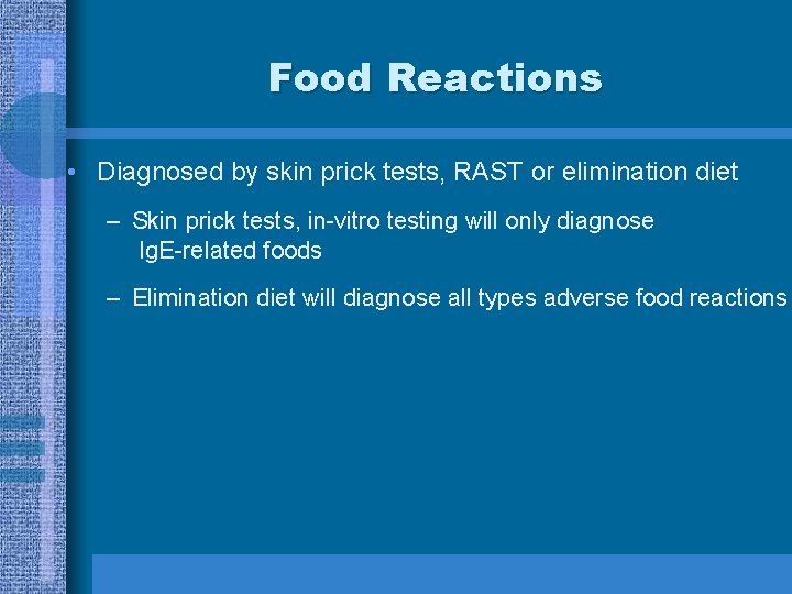 Food Reactions • Diagnosed by skin prick tests, RAST or elimination diet – Skin