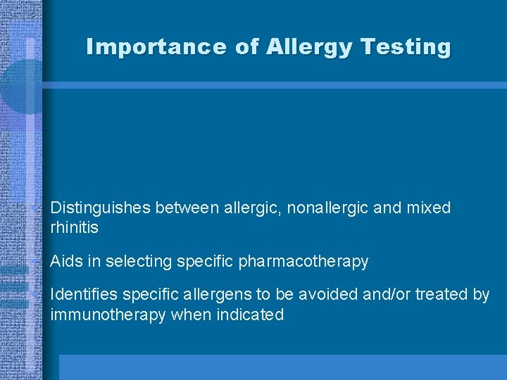 Importance of Allergy Testing • Distinguishes between allergic, nonallergic and mixed rhinitis • Aids