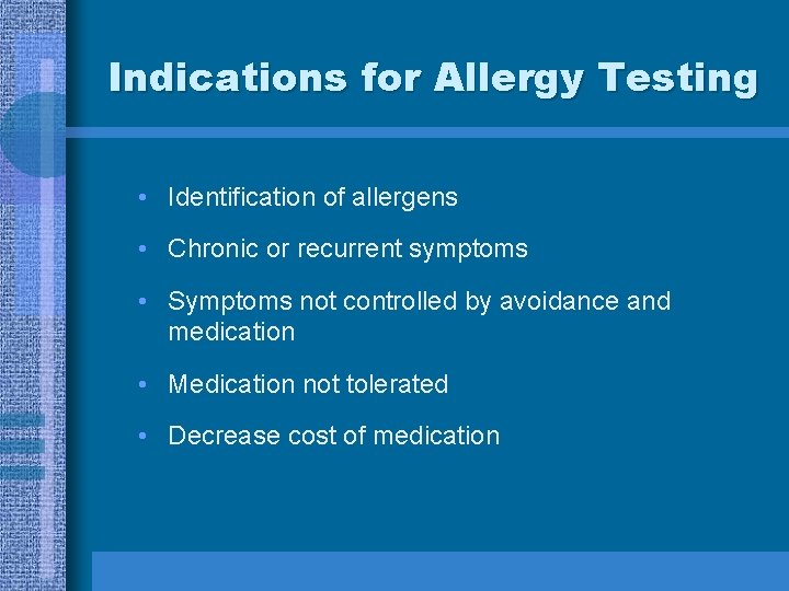 Indications for Allergy Testing • Identification of allergens • Chronic or recurrent symptoms •