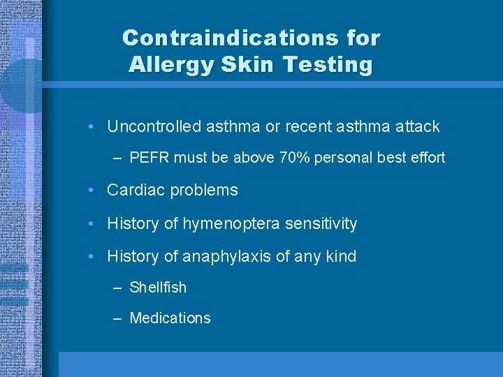 Contraindications for Allergy Skin Testing • Uncontrolled asthma or recent asthma attack – PEFR