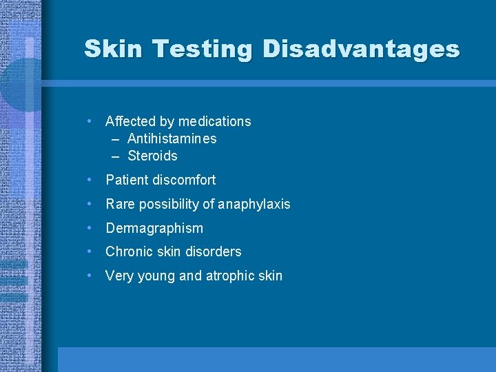 Skin Testing Disadvantages • Affected by medications – Antihistamines – Steroids • Patient discomfort