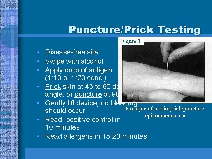 Puncture/Prick Testing Figure 1 • Disease-free site • Swipe with alcohol • Apply drop