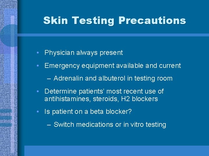 Skin Testing Precautions • Physician always present • Emergency equipment available and current –