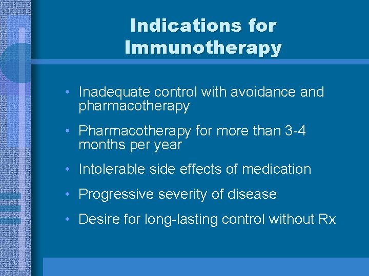 Indications for Immunotherapy • Inadequate control with avoidance and pharmacotherapy • Pharmacotherapy for more