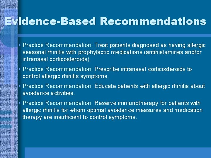 Evidence-Based Recommendations • Practice Recommendation: Treat patients diagnosed as having allergic seasonal rhinitis with