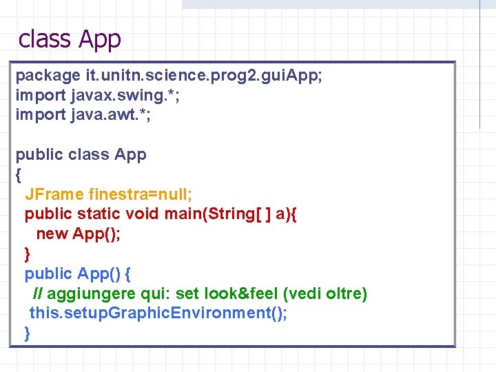 class App package it. unitn. science. prog 2. gui. App; import javax. swing. *;