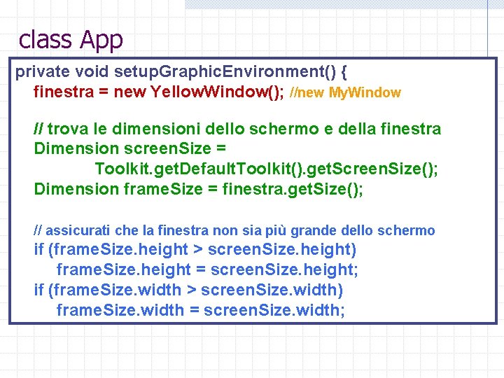 class App private void setup. Graphic. Environment() { finestra = new Yellow. Window(); //new