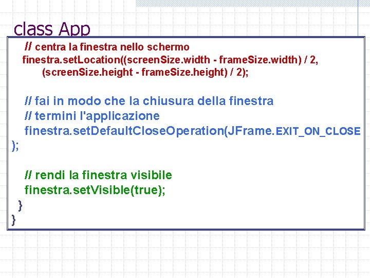 class App // centra la finestra nello schermo finestra. set. Location((screen. Size. width -