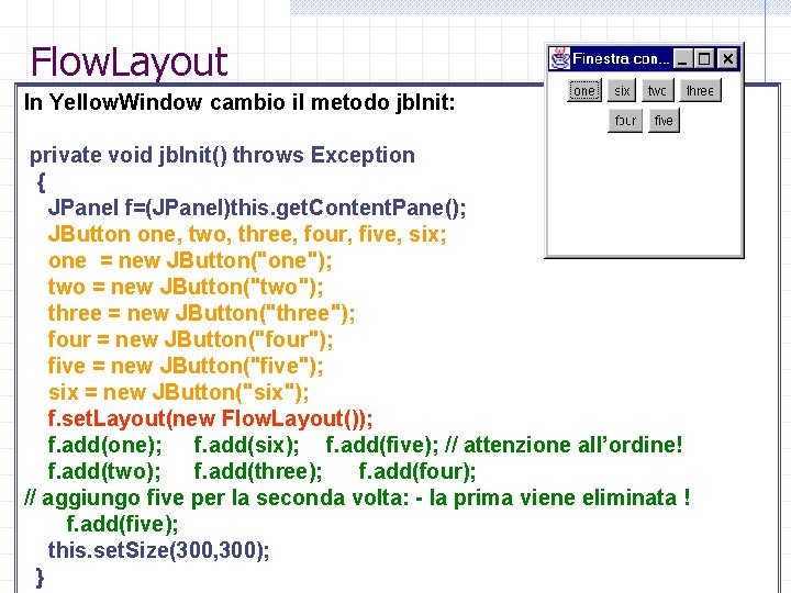 Flow. Layout In Yellow. Window cambio il metodo jb. Init: private void jb. Init()