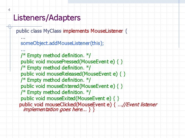 4 Listeners/Adapters public class My. Class implements Mouse. Listener {. . . some. Object.