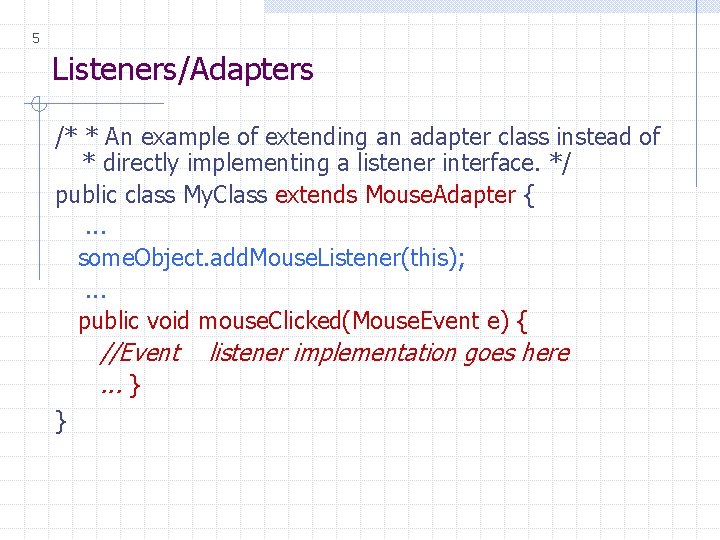 5 Listeners/Adapters /* * An example of extending an adapter class instead of *