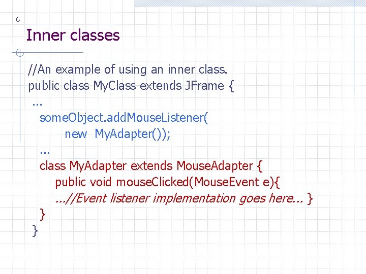 6 Inner classes //An example of using an inner class. public class My. Class