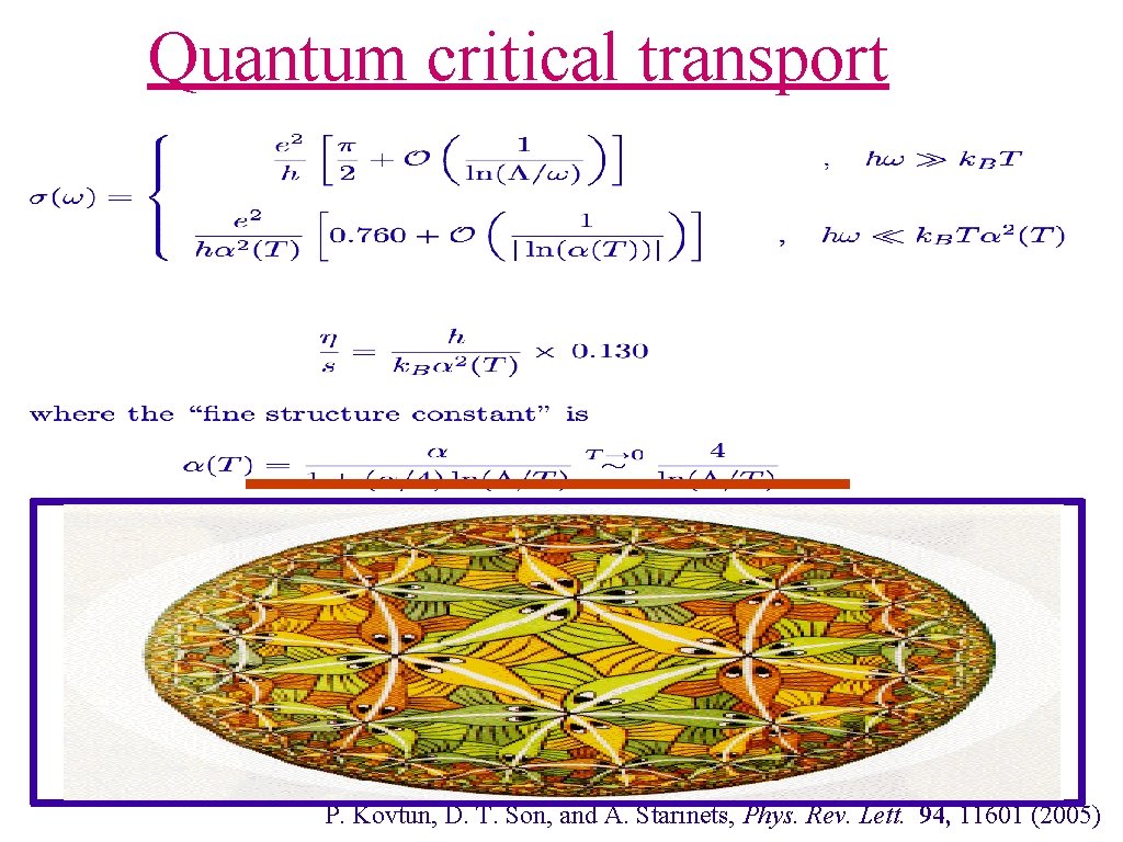 Quantum critical transport P. Kovtun, D. T. Son, and A. Starinets, Phys. Rev. Lett.